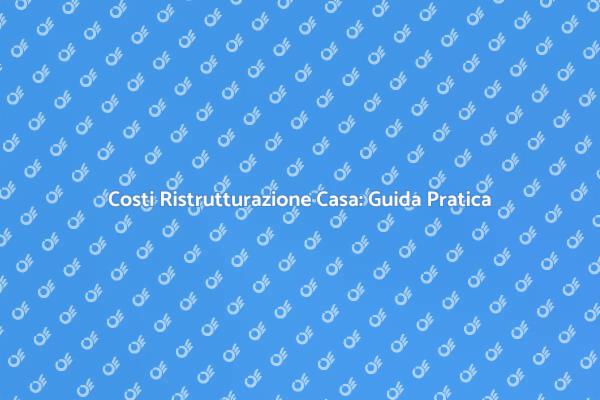 Ristrutturazione Casa: Cosa Sapere