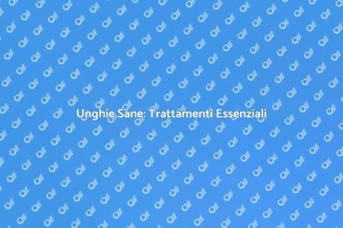 Trattamento Unghie: Cure Essenziali