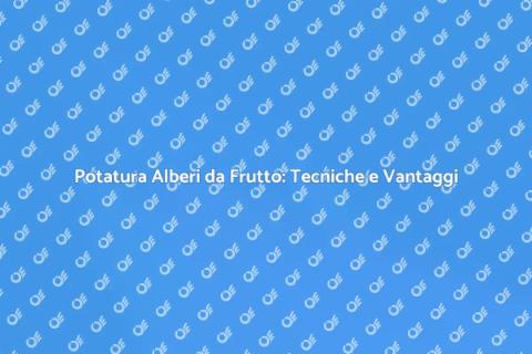 Potatura Alberi da Frutto: Guida