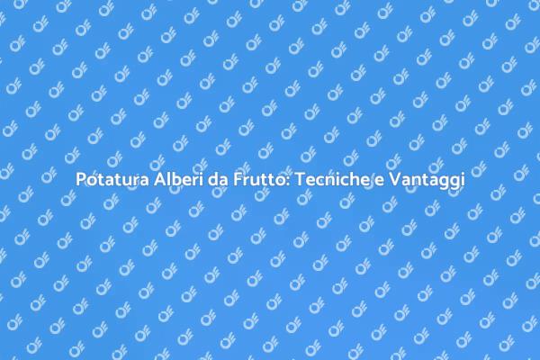 Potatura Efficace degli Alberi da Frutto