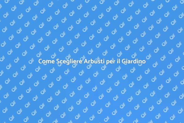 Arbusti Ideali per il Tuo Giardino