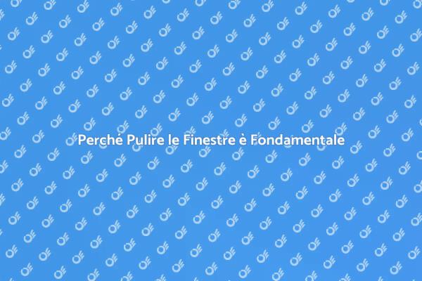Pulizia Finestre: Chiave per Edifici Sicuri