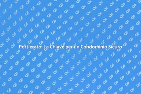 Portierato per Condomini: Sicurezza e Comfort