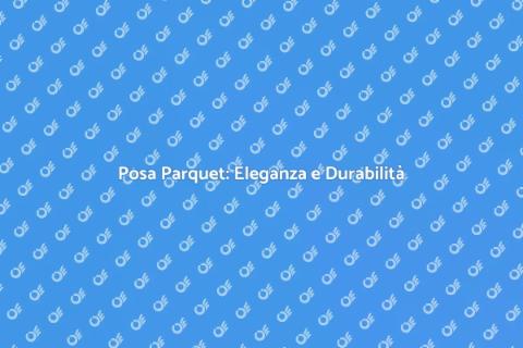Posa Parquet: Trasforma la Tua Casa