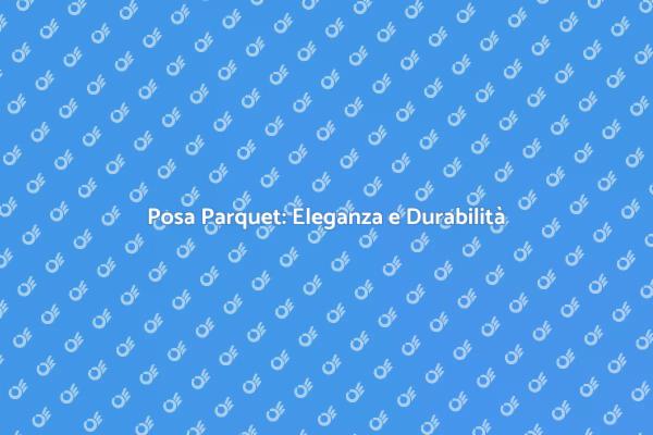 Posa di Parquet: Rinnova i Tuoi Spazi