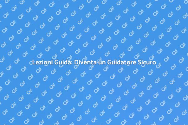 Lezioni Guida per la Patente Sicura