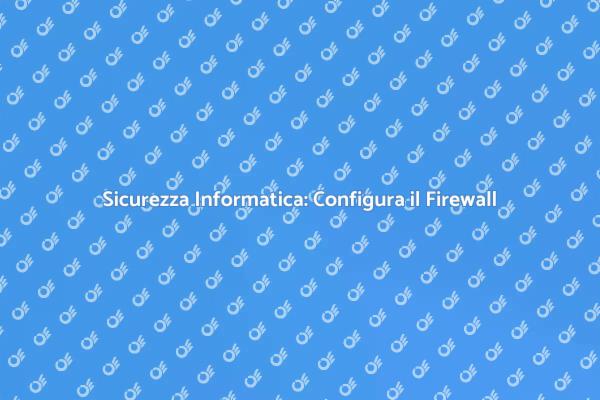 Proteggi i Tuoi Dati con il Firewall
