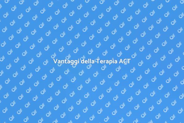 Come la Terapia ACT Cambia la Vita