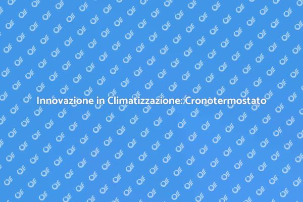 Il Cronotermostato che Cambia Tutto