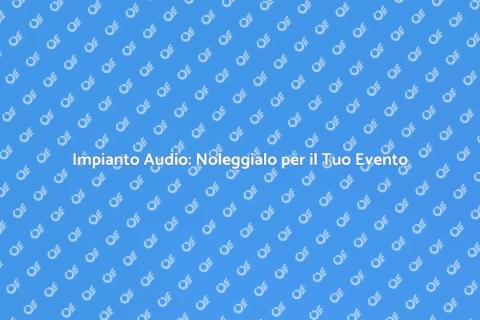 Noleggio Impianto Audio per Eventi