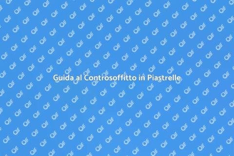 Controsoffitto in Piastrelle: Guida