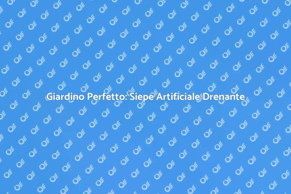 Innovazione Verde: Siepe con Drenaggio