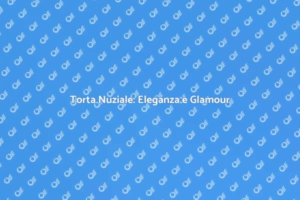 Torta Nuziale: Un Design Indimenticabile