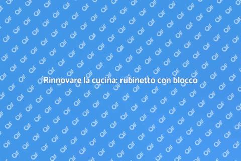 Sostituire rubinetto con blocco temperatura