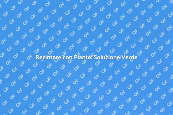 Recintazione Verde: Privacy Naturale