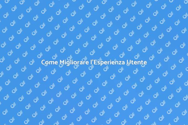 Creare Esperienze Utente Indimenticabili