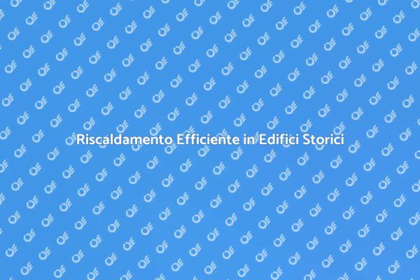Ristrutturare un Edificio Storico con Caldaie