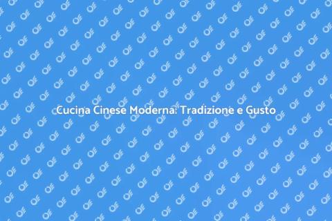 Il Cinese Moderno: Cucina Innovativa