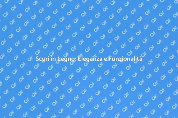 Scuri in Legno: Bellezza e Praticità