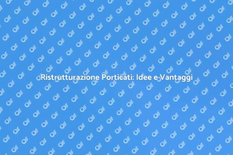 Ristrutturazione Porticati: Rinnova il Tuo Spazio