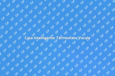 Termostato Vocale per Casa Intelligente
