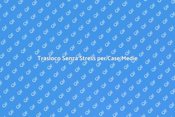 Guida Pratica al Trasloco di Casa