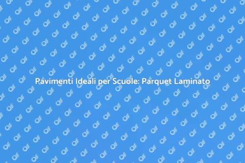 Parquet Laminato per Aule Scolastiche