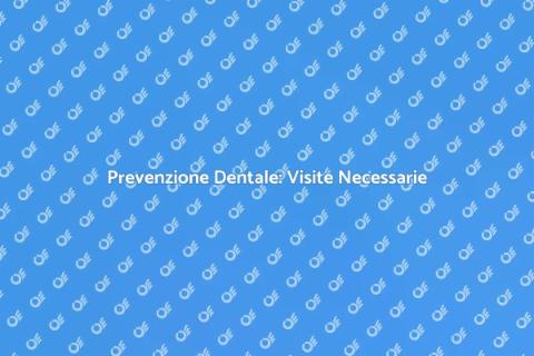 Visite dall'Odontoiatra: Prevenzione Essenziale