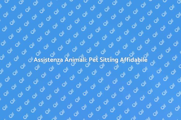 Pet Sitting: Cura e Sicurezza per il Tuo Animale