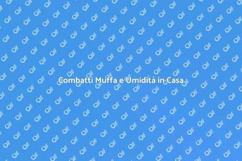 Protezione Contro Muffa e Umidità