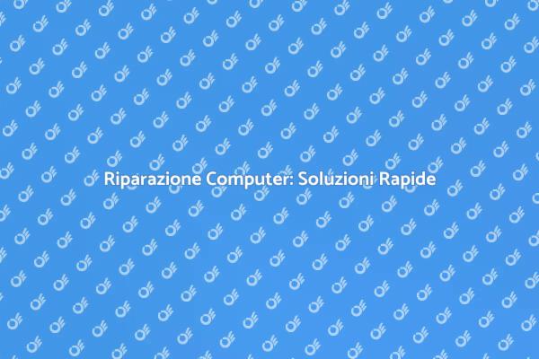 Riparazione Computer: Ritorna a Lavorare
