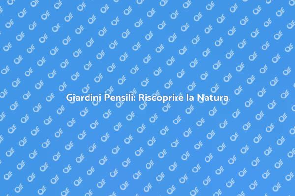 Riscopri il Verde con i Giardini Pensili