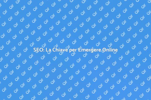 SEO: Potenzia la Tua Presenza Online