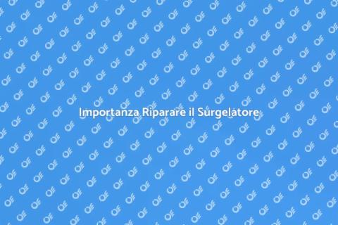 Riparazione Surgelatore: Guida Essenziale
