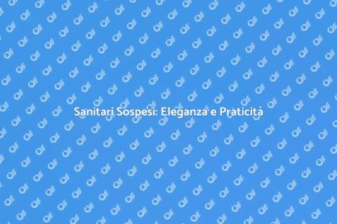 Installazione Sanitari Sospesi Moderni