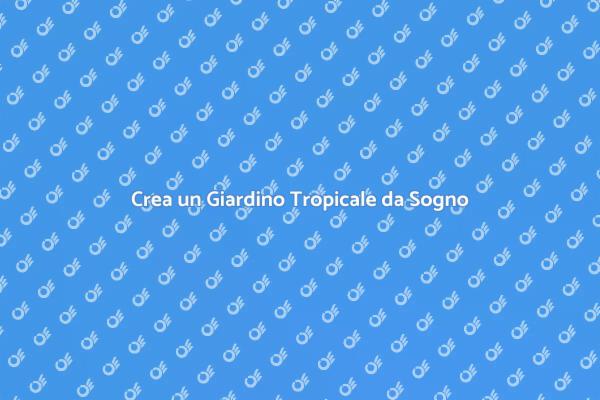 Allestire un Giardino di Frutti Tropicali