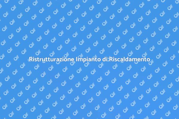 Rifacimento Impianto di Riscaldamento: Ecco Come