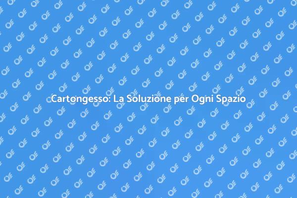 Cartongesso: Innovazione per la Tua Casa