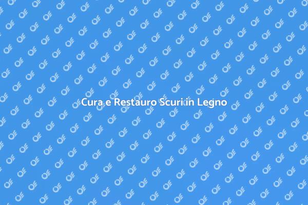 Mantieni i Tuoi Scuri in Legno Perfetti