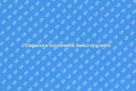 Banco di lavoro in granito: eleganza