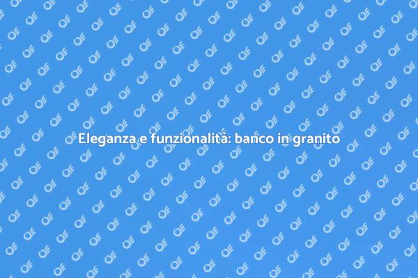 Trasforma il tuo spazio con granito
