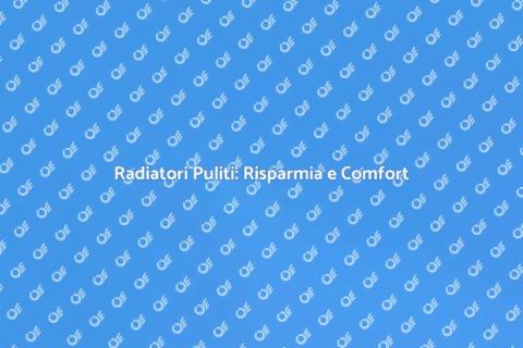 Pulizia Radiatori: Efficiente e Necessaria