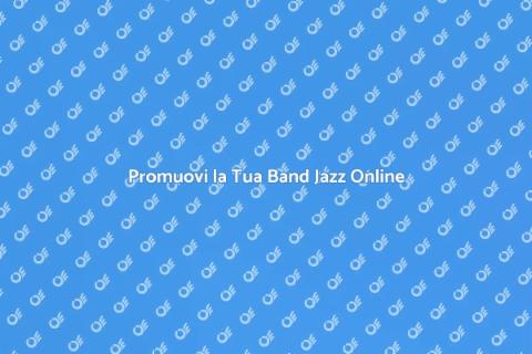 Curare Presenza Online per Band Jazz