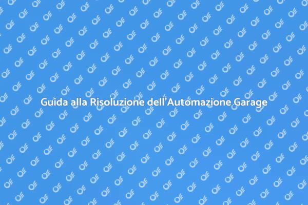 Problemi Automazione Garage? Ecco Come Risolvere