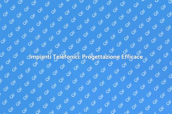 Progettazione Efficiente degli Impianti Telefonici