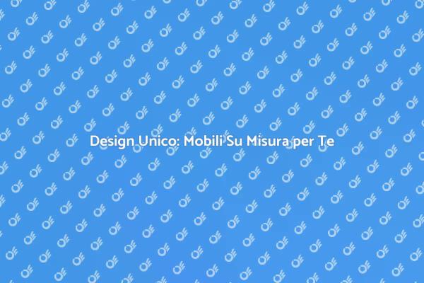 Trasforma il Tuo Spazio con Mobili Su Misura