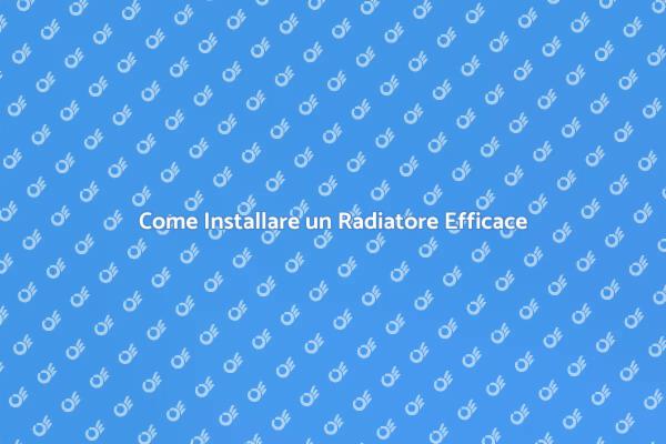 Installare Radiatori per una Casa Calda