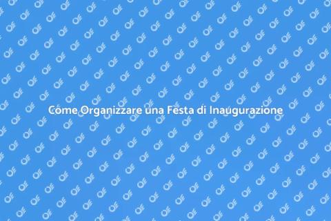 Festa di Inaugurazione: Guida Pratica