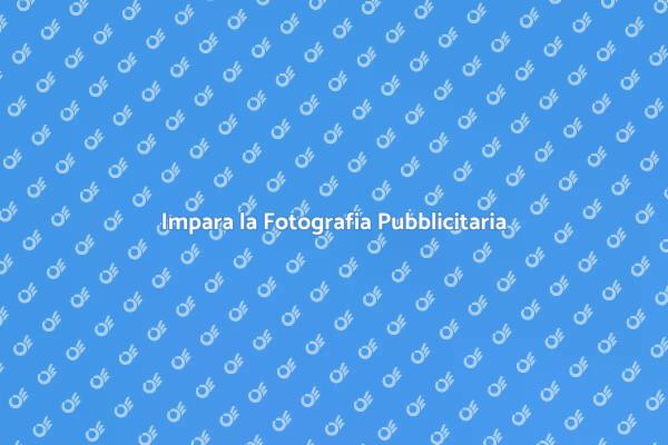Scopri la Fotografia Pubblicitaria