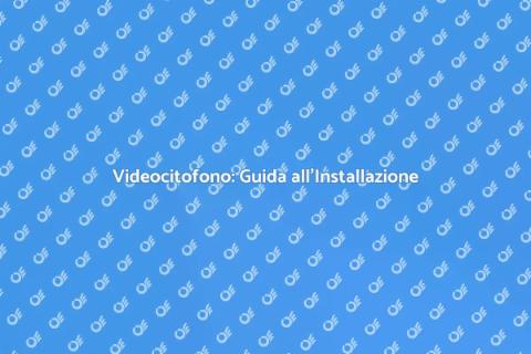 Installare Videocitofono per Sicurezza